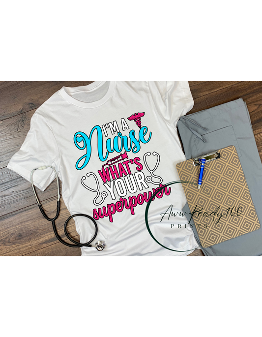 I'm A Nurse, What's Your Super Power?  | 10" DTF Transfer
