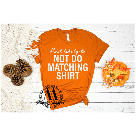 Most Likely to Not Do Matching Shirts| 10.5" DTF Transfer