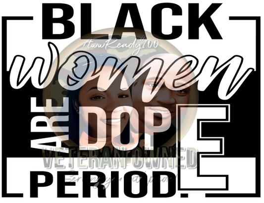 Black Women Are Dope PERIOD.(Screen Print Iron on Transfer Sheet ONLY)